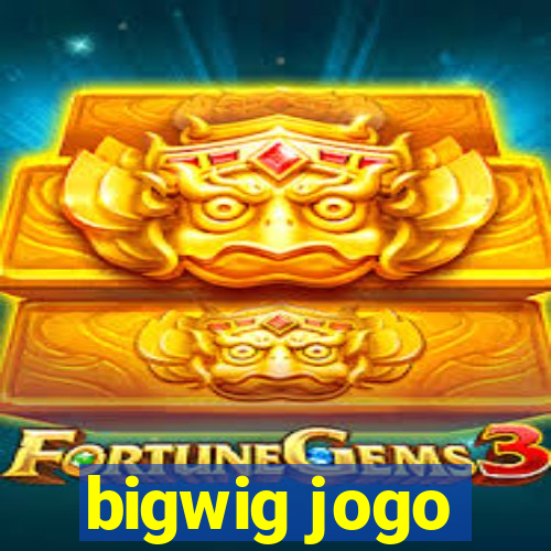 bigwig jogo